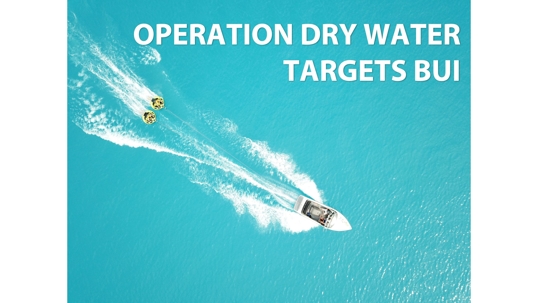 Operation Dry Water Targets BUI on 4th of July Weekend 2022